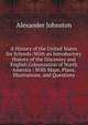 A History of the United States for Schools: With an Introductory History of the Discovery and English Colonization of North America : With Maps, Plans, Illustrations, and Questions, Alexander Johnston 