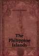 The Philippine Islands., FRGS JOHN FOREMAN 