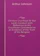 Christus Crucifixus Or Our Lord's Conduct with Reference to His Crucifixion Considered As an Evidence of the Truth of His Religion, Arthur Johnson 