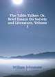 The Table Talker: Or, Brief Essays On Society and Literature, Volume 1, William Johnstone 