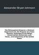 The Philosophical Emperor, a Political Experiment, Or, the Progress of a False Position: Dedicated to the Whigs, Conservatives, Democrats, Loco Focos, . and Collectively of the United States, Alexander Bryan Johnson 