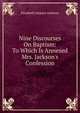 Nine Discourses On Baptism: To Which Is Annexed Mrs. Jackson's Confession, Elizabeth Jackson Johnson 