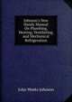 Johnson's New Handy Manual On Plumbing, Heating, Ventilating, and Mechanical Refrigeration, John Weeks Johnson 