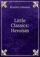 Little Classics: Heroism, Johnson, Rossiter 