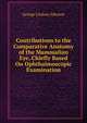 Contributions to the Comparative Anatomy of the Mammalian Eye, Chiefly Based On Ophthalmoscopic Examination, George Lindsay Johnson 