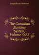 The Canadian Banking System, Volume 5635, Joseph French Johnson 