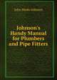 Johnson's Handy Manual for Plumbers and Pipe Fitters, John Weeks Johnson 