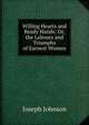 Willing Hearts and Ready Hands: Or, the Labours and Triumphs of Earnest Women, Joseph Johnson 