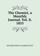 The Chemist, a Monthly Journal. Vol. Ii. 1855., EDITORS JOHN &amp; CHARLES WATT 
