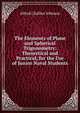 The Elements of Plane and Spherical Trigonometry: Theoretical and Practical, for the Use of Junior Naval Students, Alfred Challice Johnson 