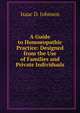 A Guide to Homoeopathic Practice: Designed from the Use of Families and Private Individuals, Isaac D. Johnson 