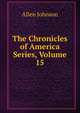 The Chronicles of America Series, Volume 15, Johnson Allen 