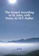 The Gospel According to St. John, with Notes, by M.F. Sadler, John 