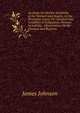 An Essay On Morbid Sensibility of the Stomach and Bowels, As the Proximate Cause, Or Characteristic Condition of Indigestion, Nervous Irritability, . Observations On the Diseases and Regimen, James Johnson 