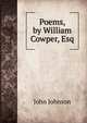 Poems, by William Cowper, Esq, John Johnson 