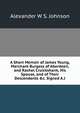 A Short Memoir of James Young, Merchant Burgess of Aberdeen, and Rachel Cruickshank, His Spouse, and of Their Descendants &c. Signed A.J, Alexander W S. Johnson 