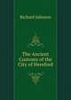 The Ancient Customs of the City of Hereford, Richard Johnson 
