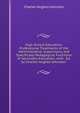 High School Education: Professional Treatments of the Administrative, Supervisory, and Specifically Pedagogical Functions of Secondary Education, with . Ed. by Charles Hughes Johnston ., Charles Hughes Johnston 