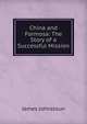 China and Formosa: The Story of a Successful Mission, James Johnstoun 