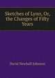 Sketches of Lynn, Or, the Changes of Fifty Years, David Newhall Johnson 
