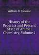 History of the Progress and Present State of Animal Chemistry, Volume 1, William B. Johnson 