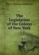 The Legislation of the Colony of New York, Perry Spenser Johnson 