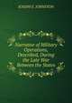 Narrative of Military Operations, Described, During the Late War Between the States, Joseph E. Johnston 