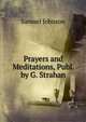 Prayers and Meditations, Publ. by G. Strahan, Samuel Johnson 