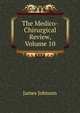 The Medico-Chirurgical Review, Volume 10, James Johnson 