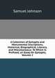 A Collection of Epitaphs and Monumental Inscriptions, Historical, Biographical, Literary, and Miscellaneous: To Which Is Prefixed, an Essay On Epitaphs, Volume 2, Samuel Johnson 