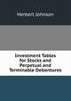 Investment Tables for Stocks and Perpetual and Terminable Debentures, Herbert Johnson 