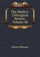 The Medico-Chirurgical Review, Volume 48, James Johnson 