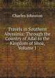 Travels in Southern Abyssinia: Through the Country of Adal to the Kingdom of Shoa, Volume 1, Charles Johnston 