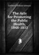 The Acts for Promoting the Public Health, 1848-1851, Cuthbert William Johnson 