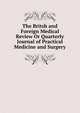 The Britsh and Foreign Medical Review Or Quarterly Journal of Practical Medicine and Surgery, 