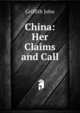 China: Her Claims and Call, Griffith John 