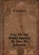 Eva; Or, the Bridal Spectre By Mrs. W. Johnson., W Johnson 