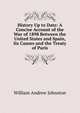 History Up to Date: A Concise Account of the War of 1898 Between the United States and Spain, Its Causes and the Treaty of Paris, William Andrew Johnston 
