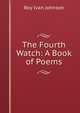 The Fourth Watch: A Book of Poems, Roy Ivan Johnson 