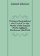 Prefaces, Biographical and Critical, to the Works of the English Poets: Addison. Blackmore. Sheffield, Samuel Johnson 