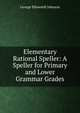 Elementary Rational Speller: A Speller for Primary and Lower Grammar Grades, George Ellsworth Johnson 