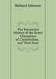 The Renowned History of the Seven Champions of Christendom, . and Their Sons, Richard Johnson 