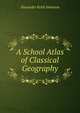 A School Atlas of Classical Geography, Alexander Keith Johnston 