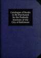 Catalogue of Books to Be Purchased by the Peabody Institute of the City of Baltimore, 
