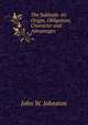The Sabbath: Its Origin, Obligation, Character and Advantages, John W. Johnston 