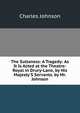 The Sultaness: A Tragedy: As It Is Acted at the Theatre-Royal in Drury-Lane, by His Majesty'S Servants. by Mr. Johnson, Charles Johnson 