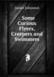 . Some Curious Flyers, Creepers and Swimmers, Johonnot James 