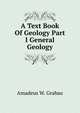 A Text Book Of Geology Part I General Geology, Amadeus W. Grabau 