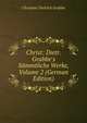 Christ: Dietr. Grabbe's S?mmtliche Werke, Volume 2 (German Edition), Christian Dietrich Grabbe 