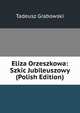 Eliza Orzeszkowa: Szkic Jubileuszowy (Polish Edition), Tadeusz Grabowski 